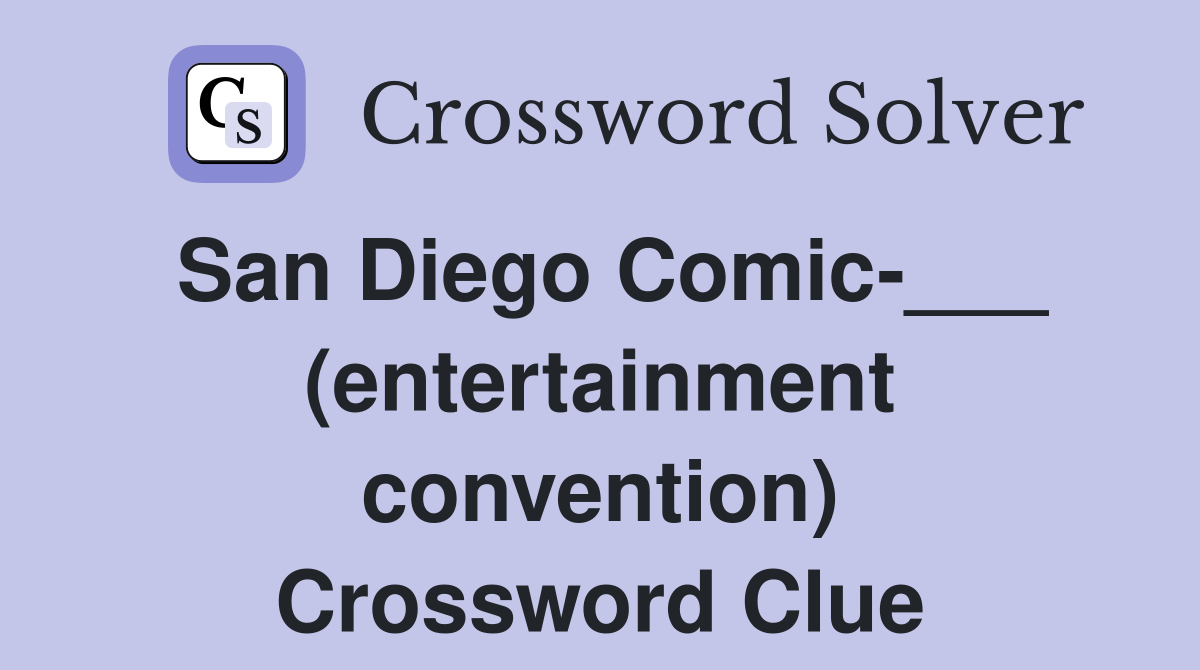 San Diego Comic___ (entertainment convention) Crossword Clue Answers